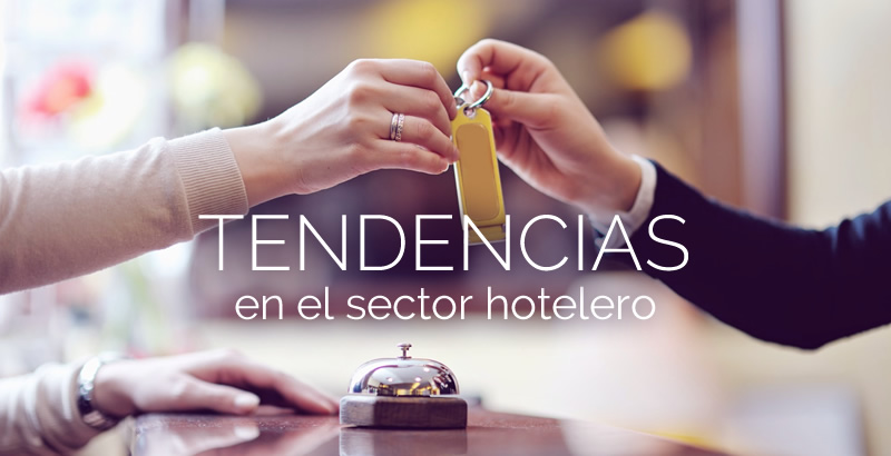 Las nuevas tendencias a tener en cuenta en el sector hotelero